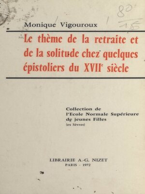 cover image of Le thème de la retraite et de la solitude chez quelques épistoliers du XVIIe siècle